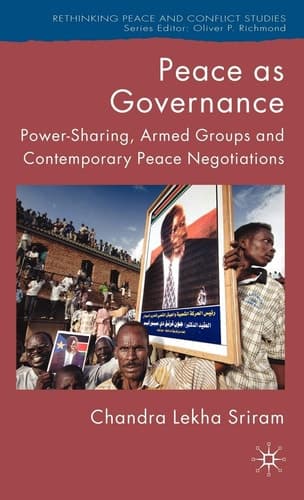 Peace as Governance: Power-Sharing, Armed Groups and Contemporary Peace Negotiations (Rethinking Peace and Conflict Studies)