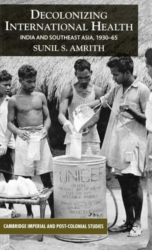 Decolonizing International Health India and Southeast Asia, 1930-65