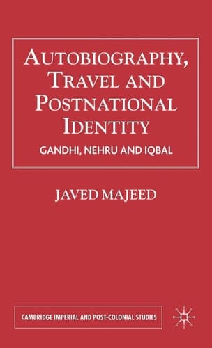 Autobiography, Travel and Postnational Identity Gandhi, Nehru and Iqbal