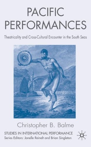 Pacific Performances Theatricality and Cross-Cultural Encounter in the South Seas