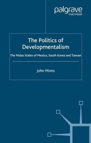 The Politics of Developmentalism in Mexico, Taiwan and South Korea: The Midas States of Mexico, South Korea and Taiwan (International Political Economy Series)