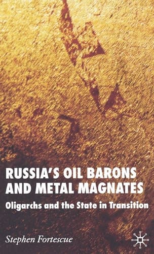 Russia's Oil Barons and Metal Magnates Oligarchs and the State in Transition