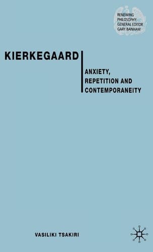 Kierkegaard Anxiety, Repetition and Contemporaneity