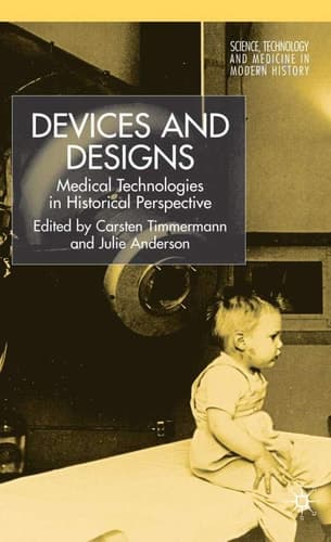 Devices and Designs Medical Technologies in Historical Perspective