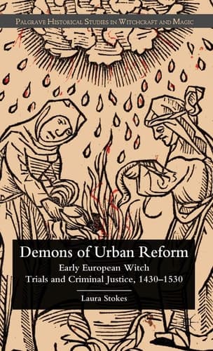 Demons of Urban Reform Early European Witch Trials and Criminal Justice, 1430-1530