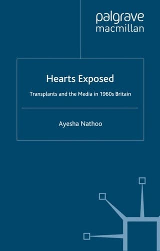 Hearts Exposed: Transplants and the Media in 1960s Britain (Science, Technology and Medicine in Modern History)