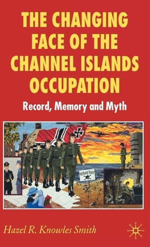 The Changing Face of the Channel Islands Occupation Record, Memory and Myth