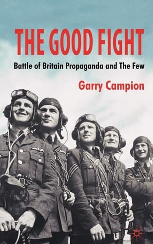 The Good Fight: Battle of Britain Propaganda and The Few