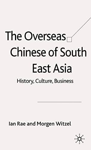 The Overseas Chinese of South East Asia History, Culture, Business