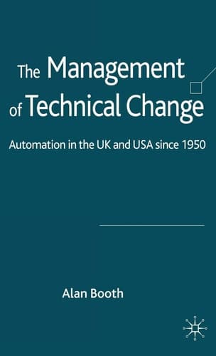 The Management of Technical Change Automation in the UK and USA since1950