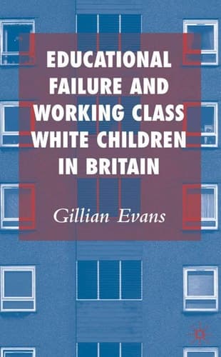 Educational Failure and Working Class White Children in Britain