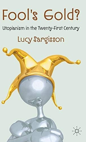 Fool's Gold? Utopianism in the Twenty-First Century