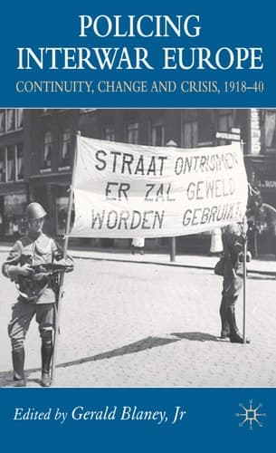 Policing Interwar Europe Continuity, Change and Crisis, 1918-40