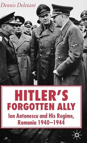 Hitler's Forgotten Ally Ion Antonescu and his Regime, Romania 1940-1944