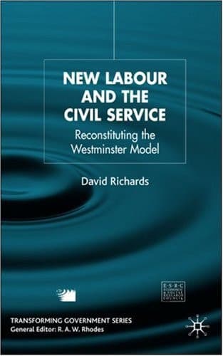 New Labour and the Civil Service: Reconstituting the Westminster Model (Transforming Government)