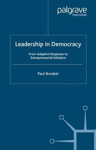 Leadership in Democracy From Adaptive Response to Entrepreneurial Initiative