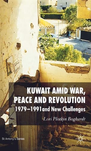 Kuwait Amid War, Peace and Revolution 1979-1991 and New Challenges