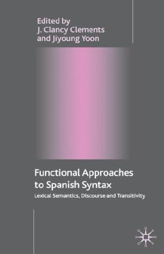 Functional Approaches to Spanish Syntax Lexical Semantics, Discourse and Transitivity