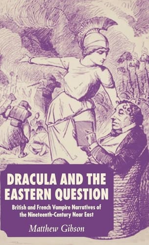 Dracula and the Eastern Question British and French Vampire Narratives of the Nineteenth-Century Near East