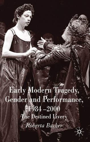 Early Modern Tragedy, Gender and Performance, 1984-2000 The Destined Livery