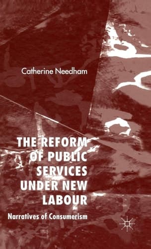 The Reform of Public Services Under New Labour Narratives of Consumerism