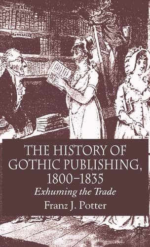 The History of Gothic Publishing, 1800-1835 Exhuming the Trade