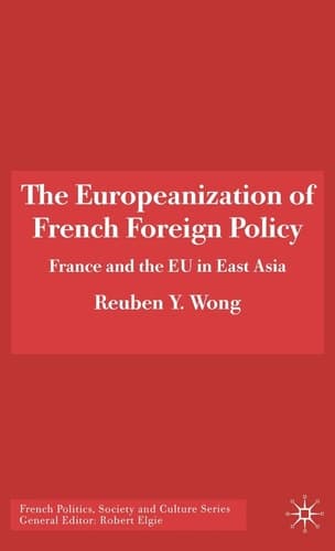 The Europeanization of French Foreign Policy France and the EU in East Asia