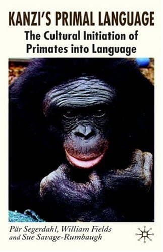 Kanzi's Primal Language The Cultural Initiation of Primates into Language