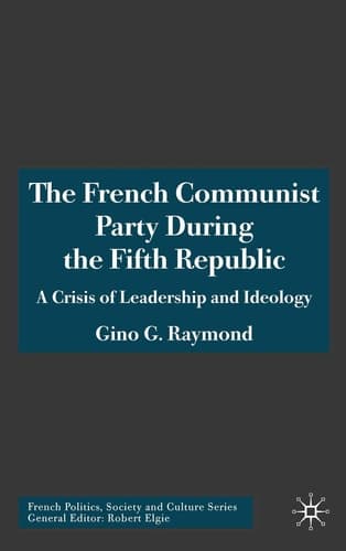 The French Communist Party During the Fifth Republic A Crisis of Leadership and Ideology