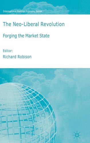 The Neoliberal Revolution Forging the Market State