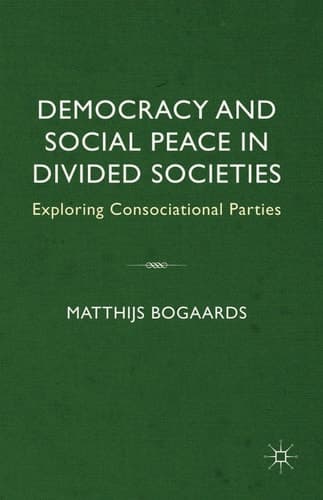 Democracy and Social Peace in Divided Societies Exploring Consociational Parties