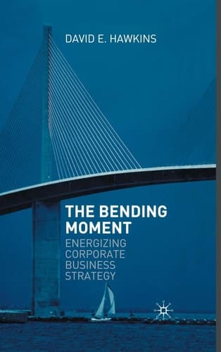 The Bending Moment Energizing Corporate Business Strategy