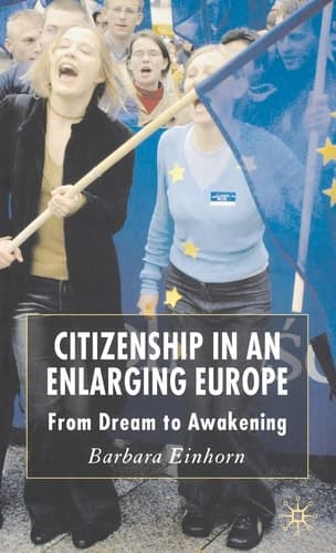 Citizenship in an Enlarging Europe From Dream to Awakening