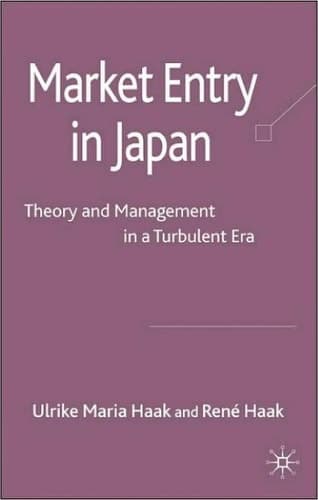 Market Entry in Japan Theory and Management in a Turbulent Era