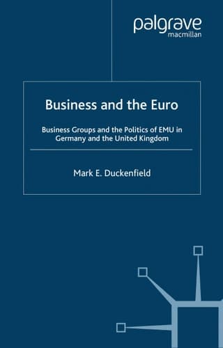 Business and the Euro Business Groups and the Politics of EMU in Britain and Germany