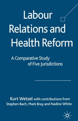 Labour Relations and Health Reform A Comparative Study of Five Jurisdictions