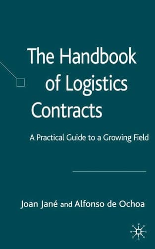 The Handbook of Logistics Contracts A Practical Guide to a Growing Field