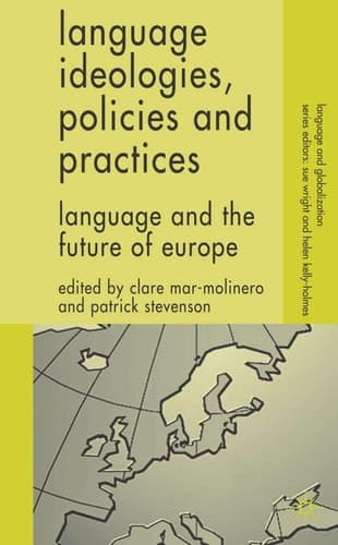 Language Ideologies, Policies and Practices Language and the Future of Europe