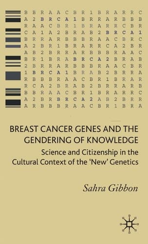 Breast Cancer Genes and the Gendering of Knowledge Science and Citizenship in the Cultural Context of the 'New' Genetics