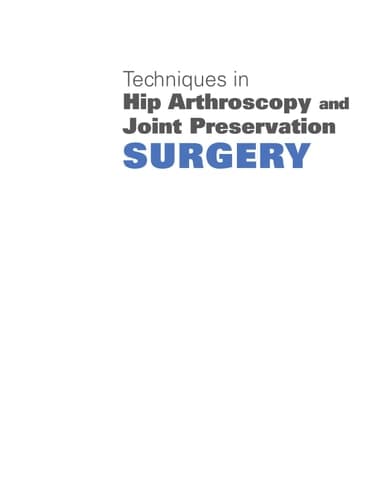 Techniques in Hip Arthroscopy and Joint Preservation Surgery