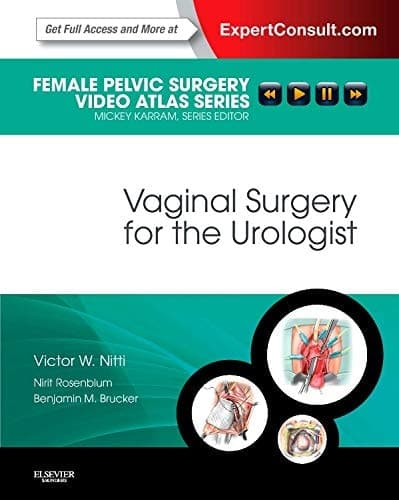 Vaginal Surgery for the Urologist Female Pelvic Surgery Video Atlas Series: Expert Consult: Online and Print