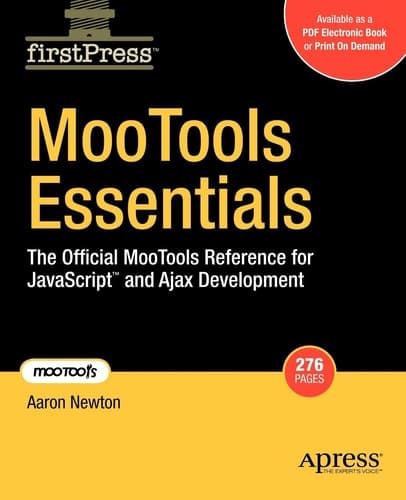 MooTools Essentials The Official MooTools Reference for JavaScript and Ajax Development