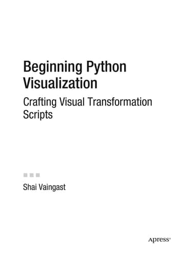 Beginning Python Visualization: Crafting Visual Transformation Scripts (Books for Professionals by Professionals)