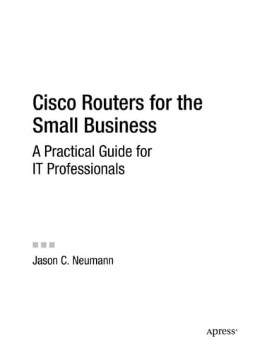 Cisco Routers for the Small Business: A Practical Guide for IT Professionals (Expert's Voice in Cisco)