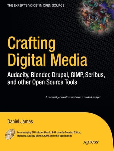 Crafting Digital Media Audacity, Blender, Drupal, GIMP, Scribus, and other Open Source Tools