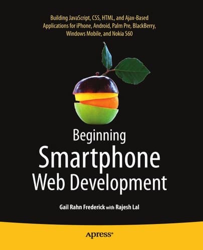 Beginning Smartphone Web Development Building JavaScript, CSS, HTML and Ajax-based Applications for iPhone, Android, Palm Pre, BlackBerry, Windows Mobile and Nokia S60