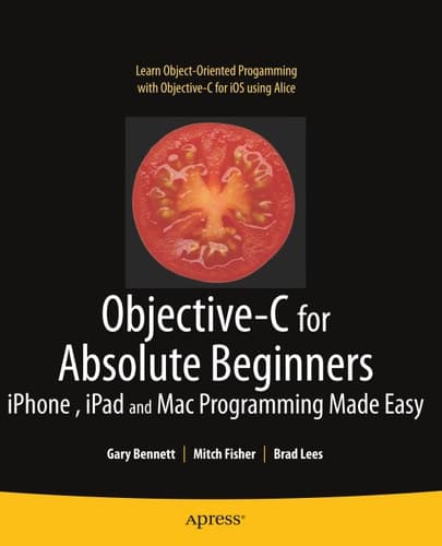 Objective-C for Absolute Beginners: iPhone, iPad and Mac Programming Made Easy