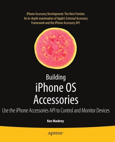 Building iPhone OS Accessories: Use the iPhone Accessories API to Control and Monitor Devices (Books for Professionals by Professionals)