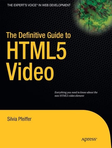 The Definitive Guide to HTML5 Video (Expert's Voice in Web Development)