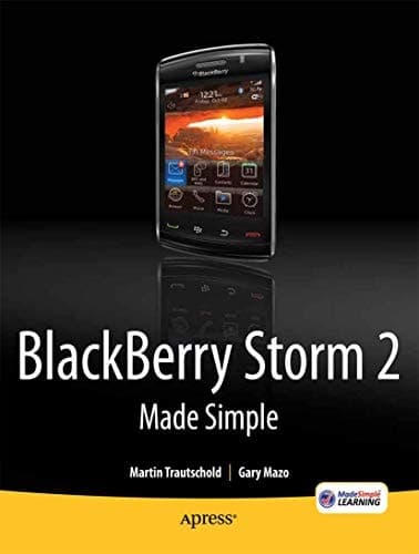 BlackBerry Storm2 Made Simple Written for the Storm 9500 and 9530, and the Storm2 9520, 9530, and 9550